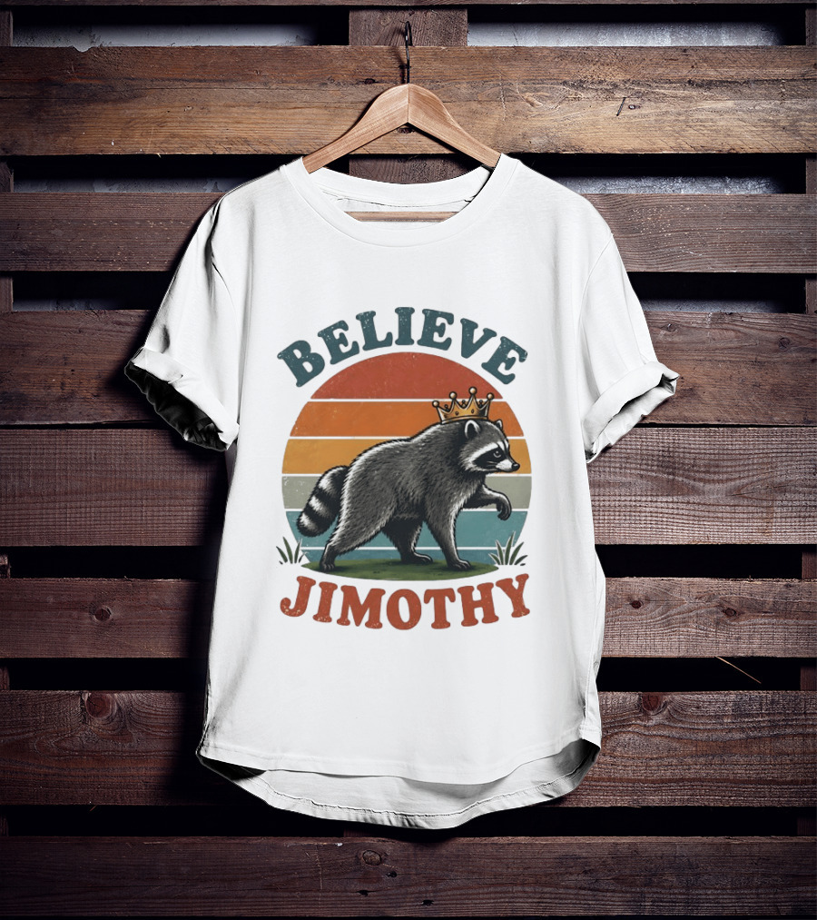 Believe Jimothy Raccoon With Crown T-Shirt