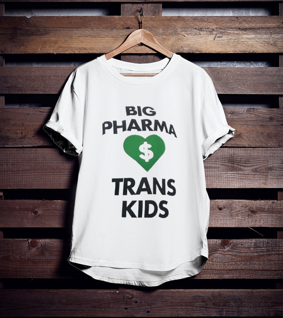 Big Pharma Heart Dollar Trans Kids Social Commentary T-Shirt