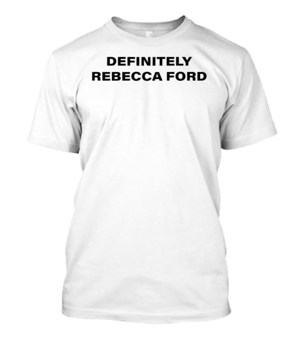 Definitely Rebecca Ford Name Personalized T-Shirt