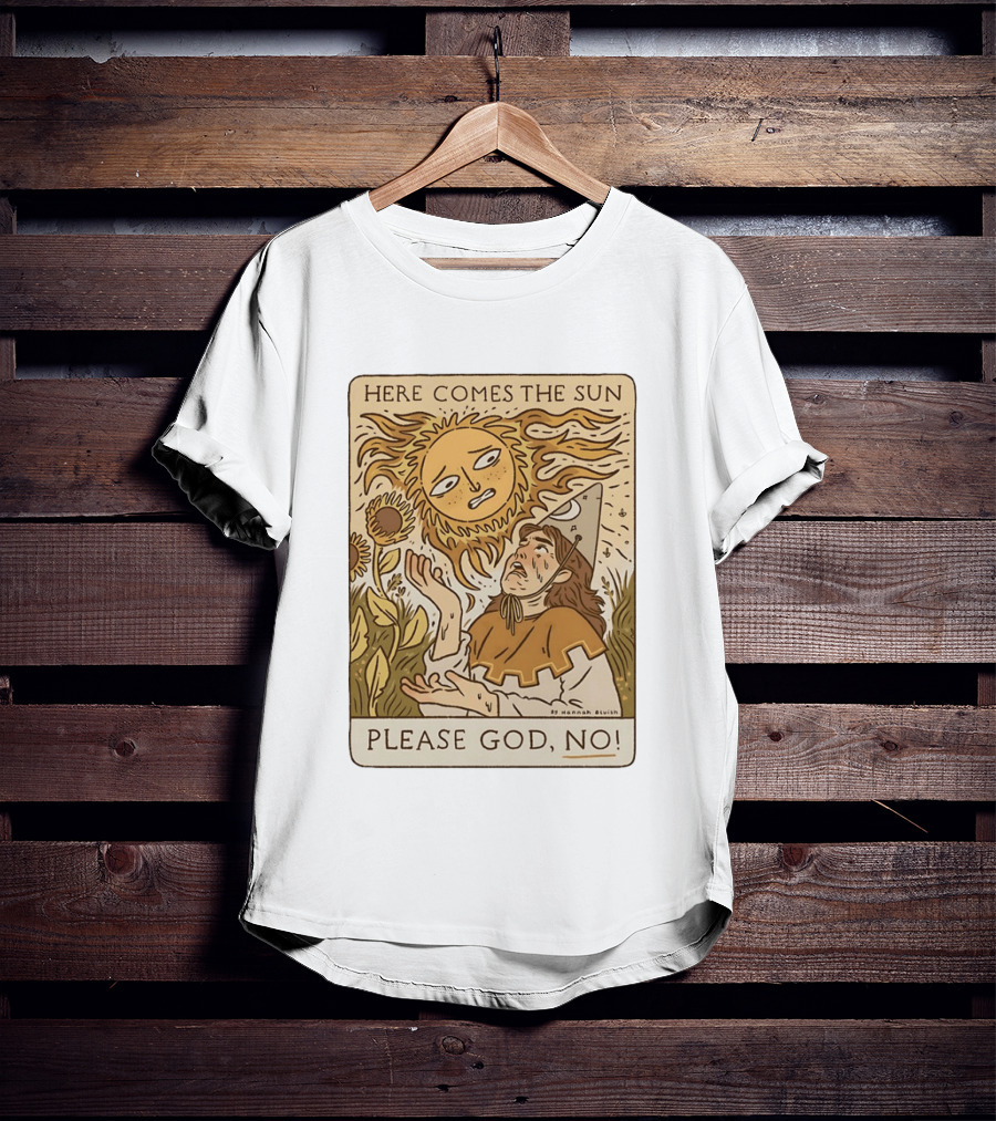 Here Comes The Sun Please God No By Hannah Bluish Sunflower Field Scene T-Shirt