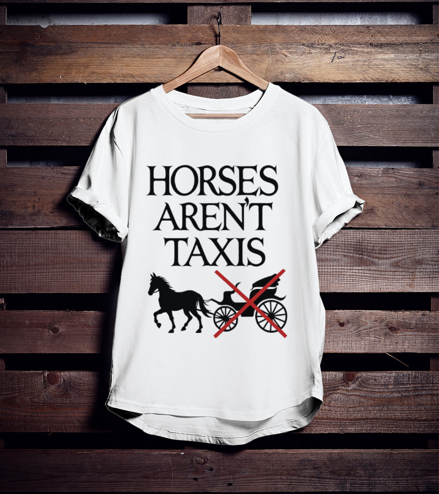 Horses Aren't Taxis Animal Rights Carriage Awareness T-Shirt
