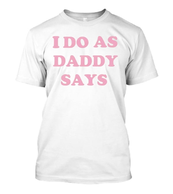 I Do As Daddy Says Sassy Aesthetic Pink Trendy T-Shirt