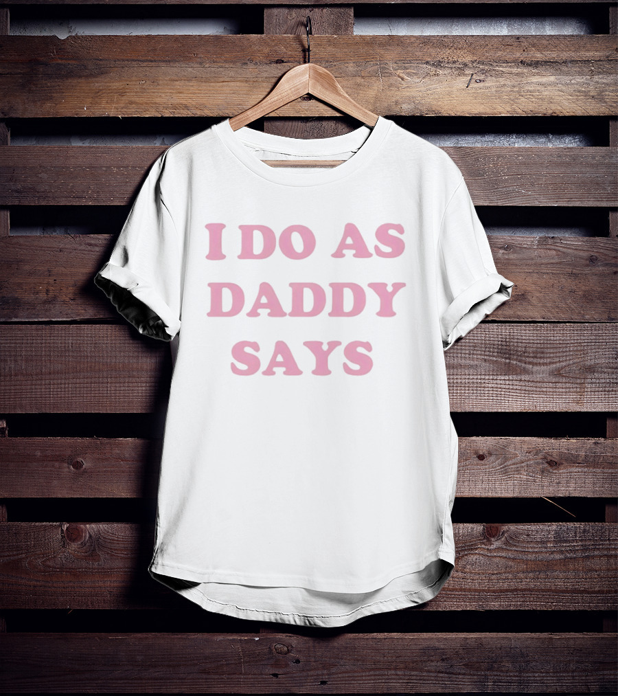 I Do As Daddy Says Sassy Aesthetic Pink Trendy T-Shirt