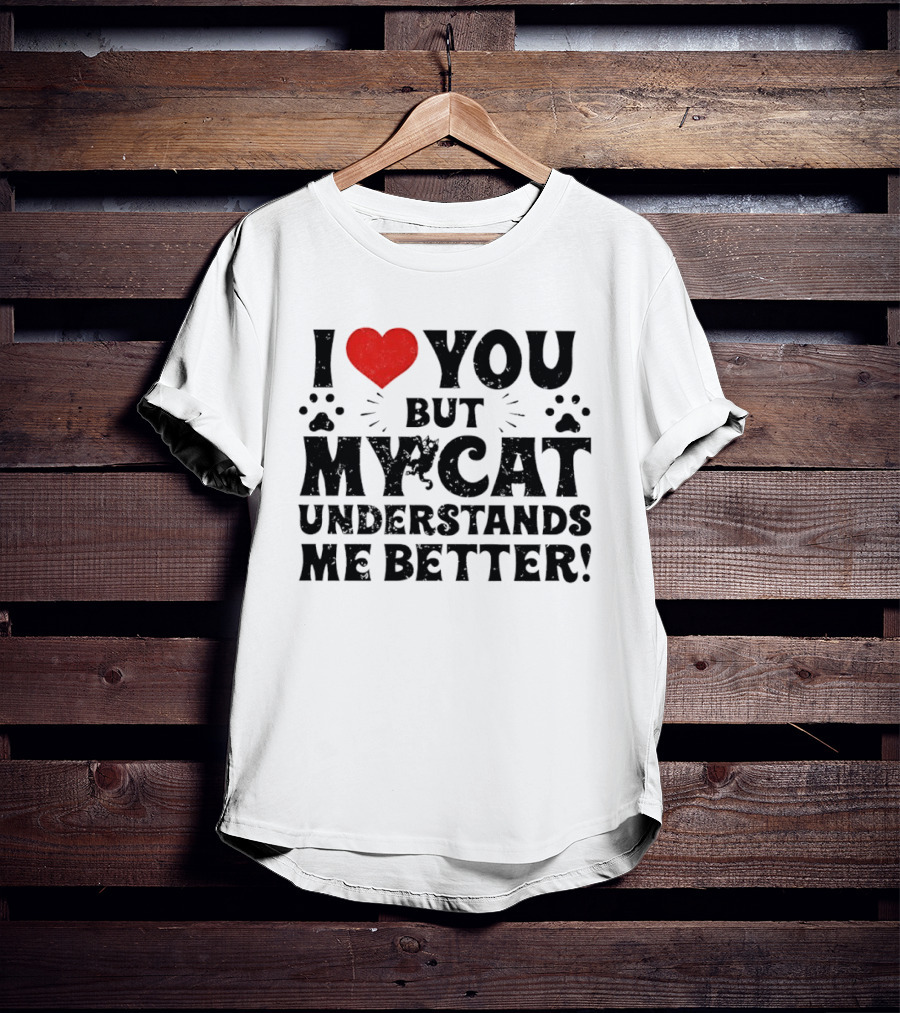 I Love You But My Cat Understands Me Better Heart Paw Prints T-Shirt