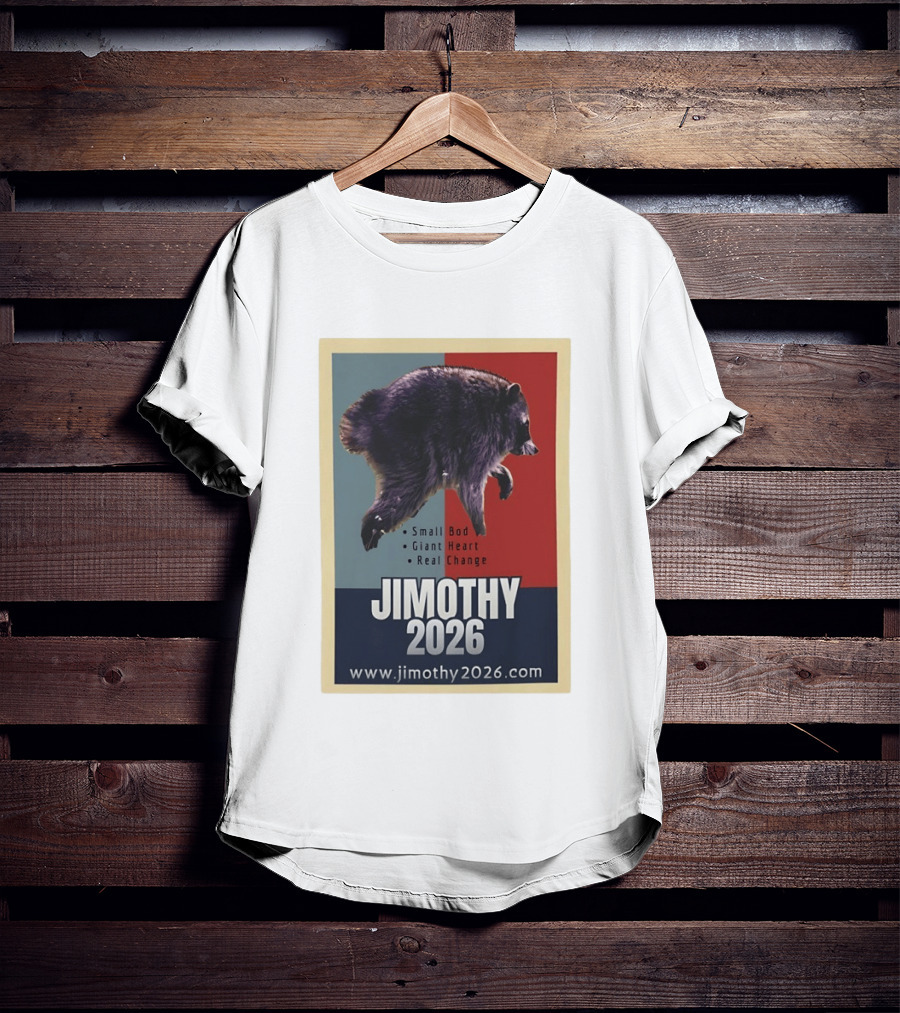 Jimothy 2026 Raccoon Small Bod Giant Heart Real Change Hope T-Shirt
