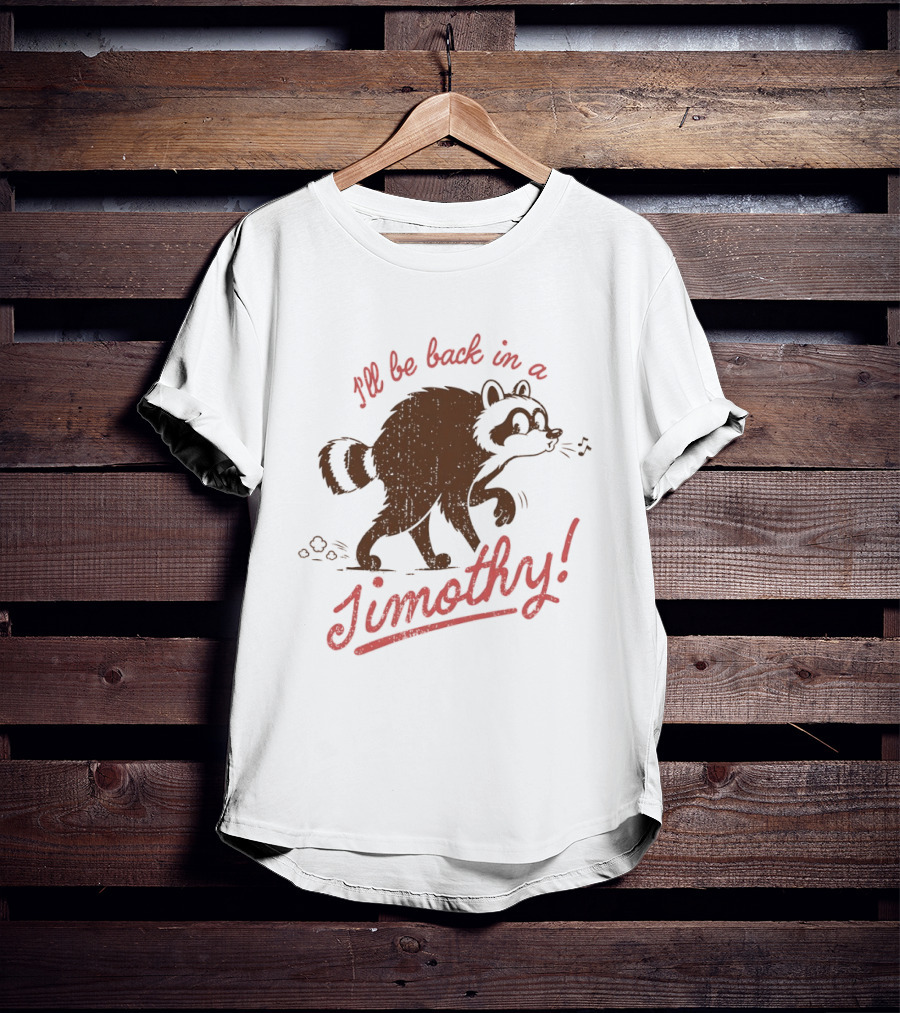 I'll Be Back In A Jimothy Raccoon T-Shirt