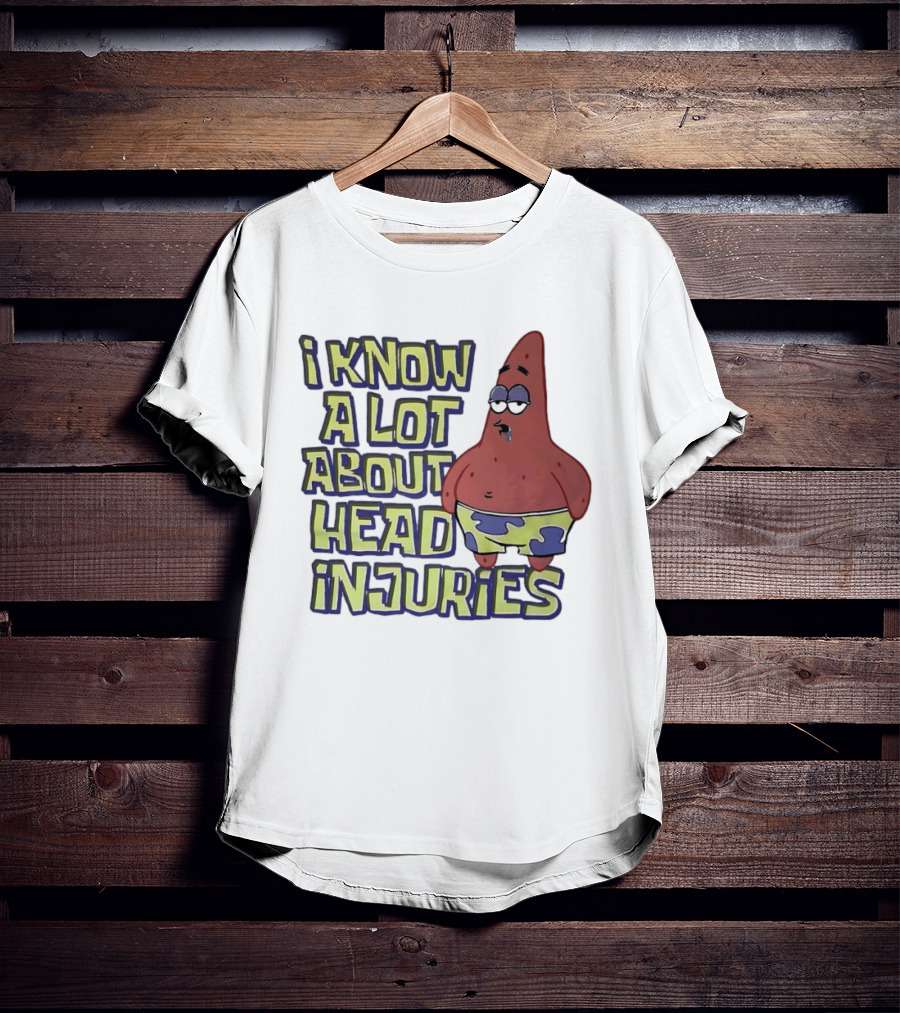 Patrick Star Humor I Know A Lot About Head Injuries T-Shirt