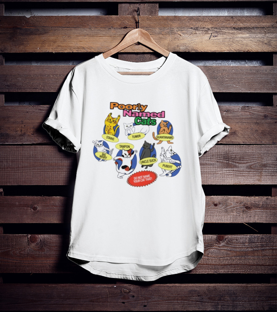 Poorly Named Cats Stains Tumor Guantanamo Big Whiff Tampon Uncle Suck Pubert Do Not Name Your Cat That T-Shirt