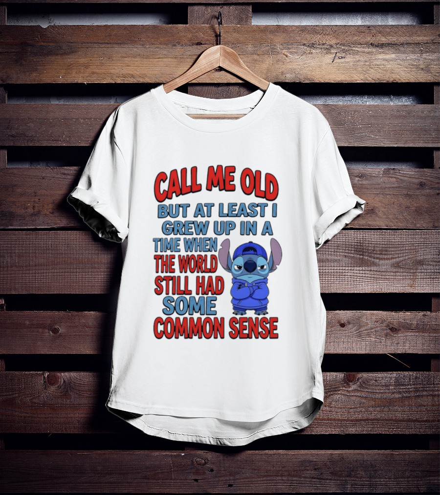 Call Me Old But At Least I Grew Up In A Time When The World Still Had Some Common Sense Stitch T-Shirt