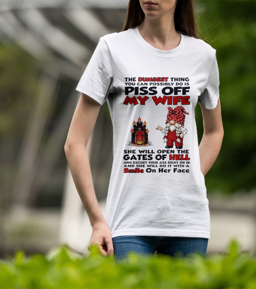 The Dumbest Thing You Can Possibly Do Is Piss Off My Wife Gnome Gates Of Hell Funny Husband T-Shirt