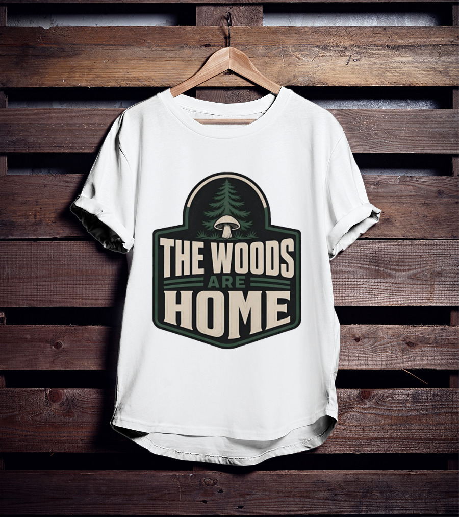 The Woods Are Home Nature Forest Camping Mushroom Pine Tree T-Shirt