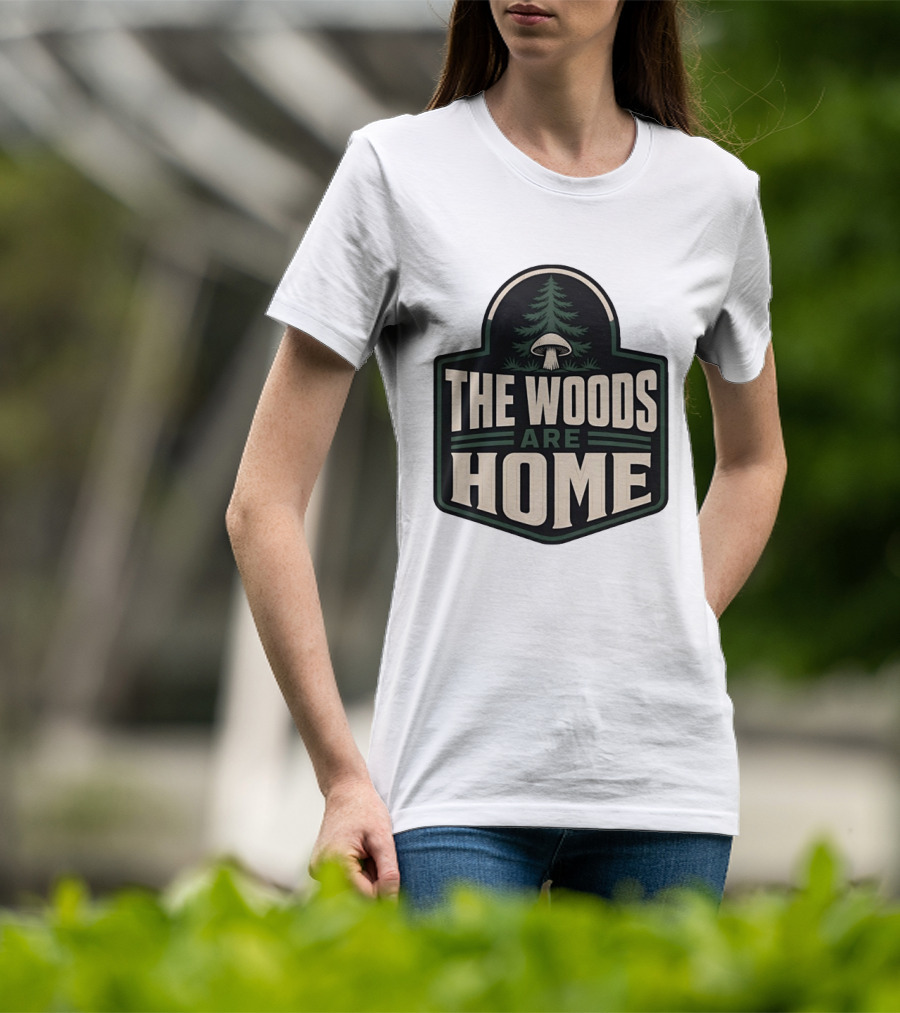 The Woods Are Home Nature Forest Camping Mushroom Pine Tree T-Shirt