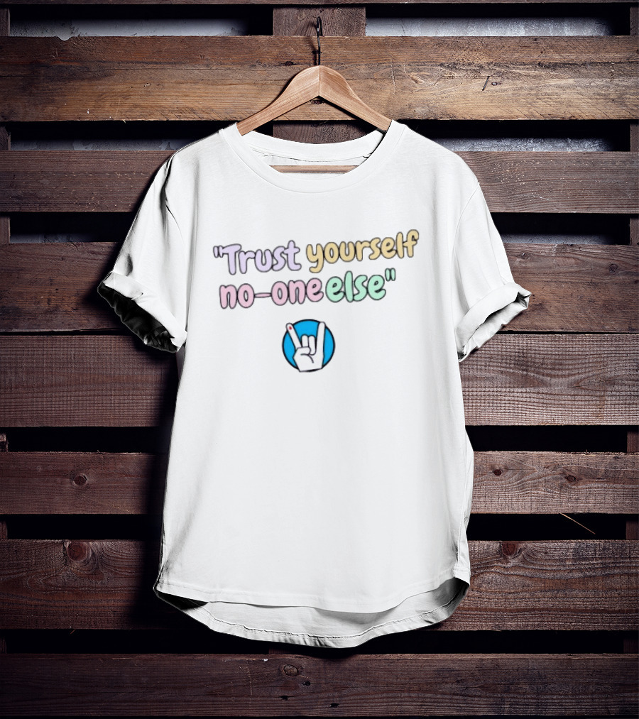Trust Yourself No One Else With Rock Hand Sign T-Shirt