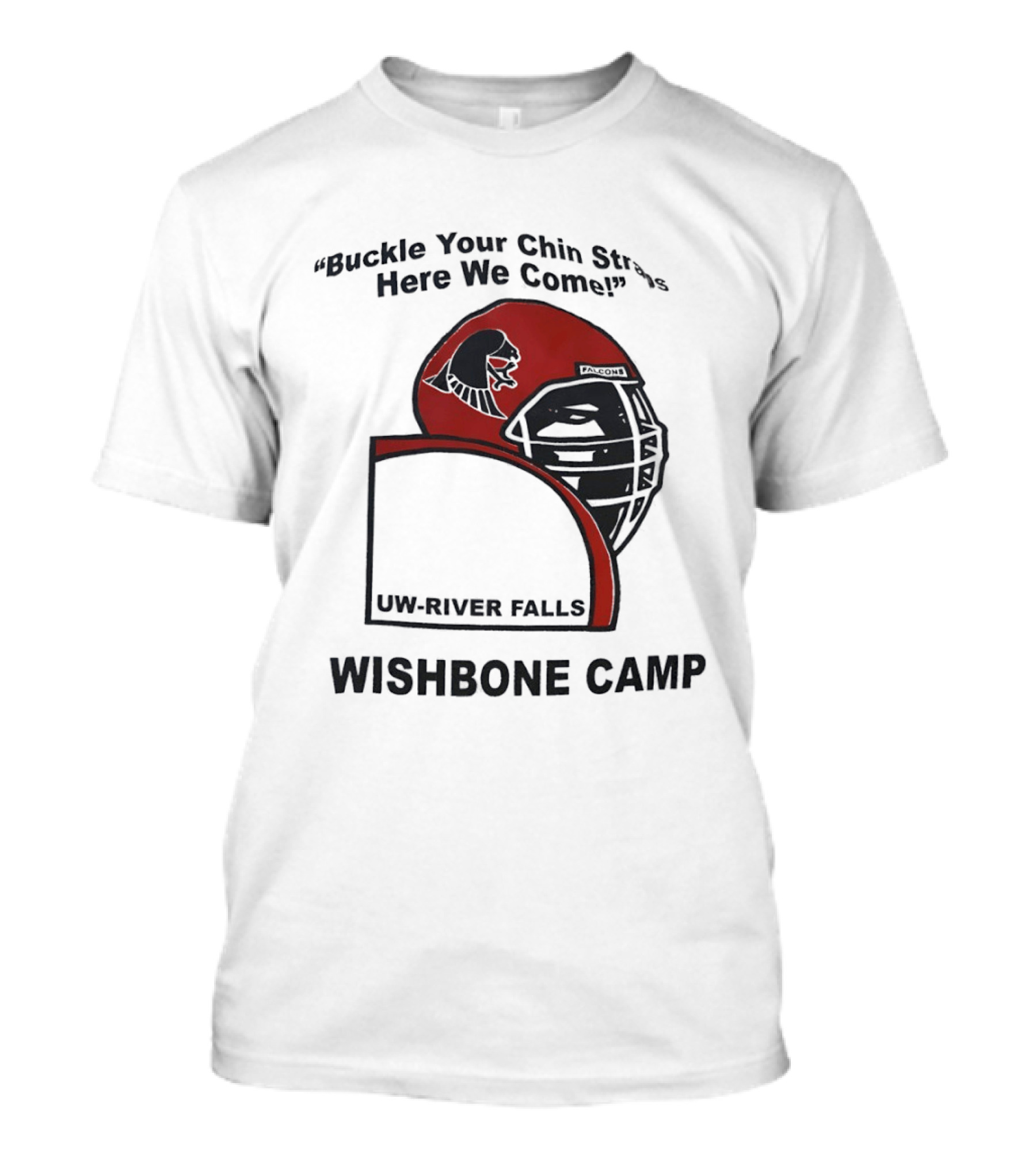 Buckle Your Chin Straps Here We Come UW River Falls Wishbone Camp T-Shirt
