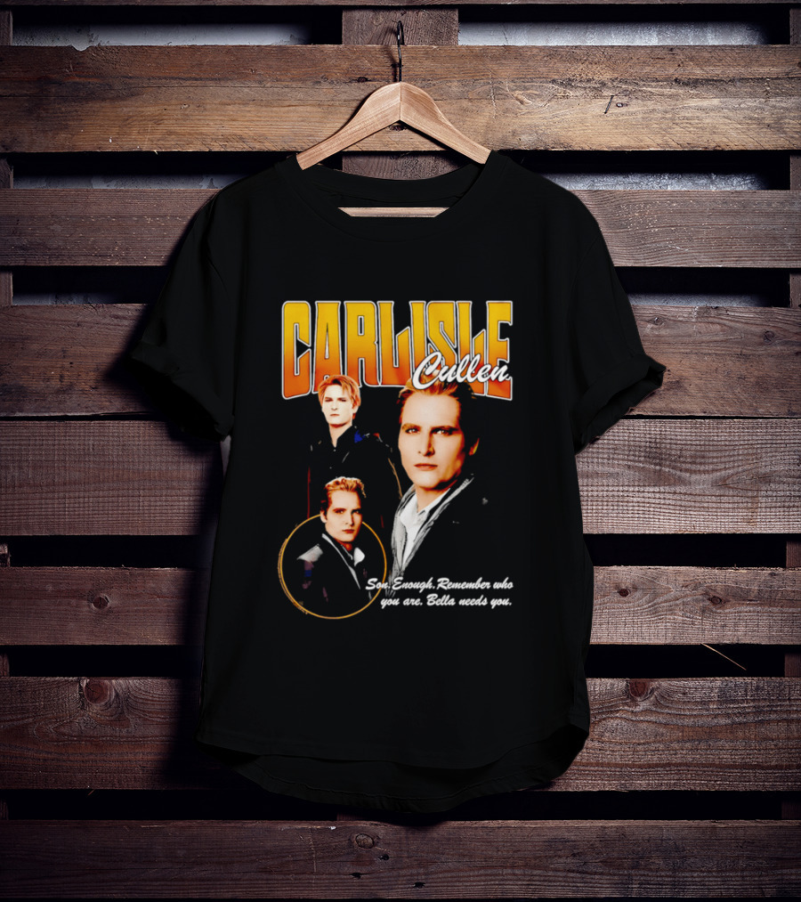 Carlisle Cullen Son Enough Remember Who You Are Bella Needs You Twilight T-Shirt