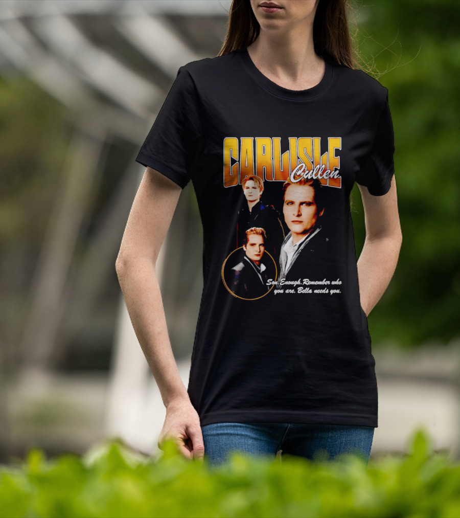 Carlisle Cullen Son Enough Remember Who You Are Bella Needs You Twilight T-Shirt
