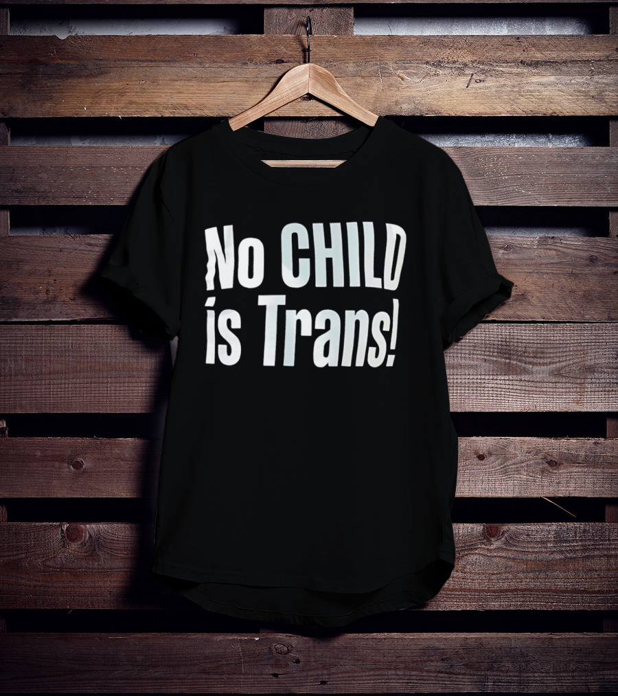 No Child Is Trans T-Shirt