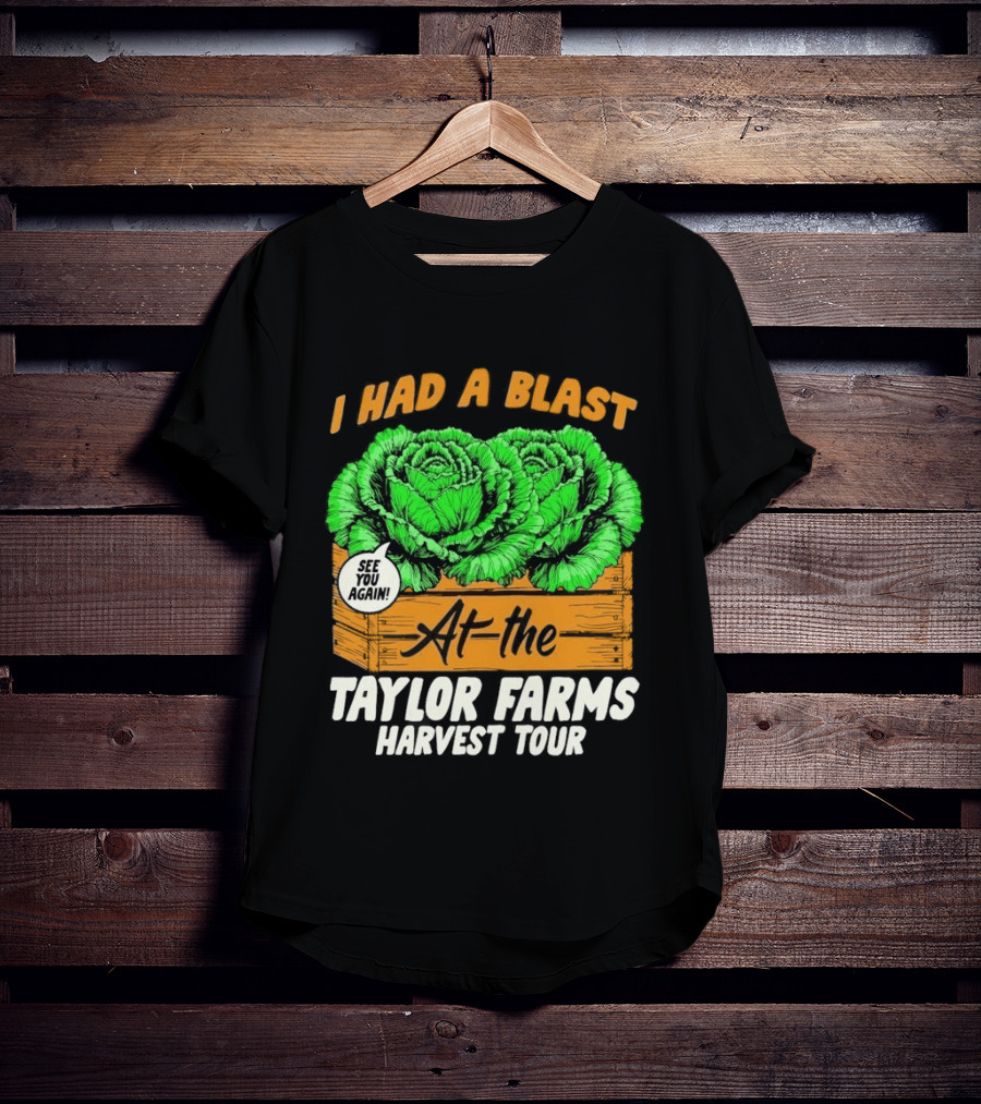 I Had A Blast At The Taylor Farms Harvest Tour See You Again T-Shirt
