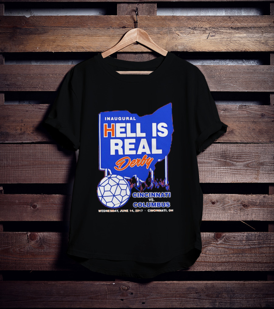 Inaugural Hell Is Real Derby Cincinnati Columbus June 14 2017 Soccer Rivalry T-Shirt