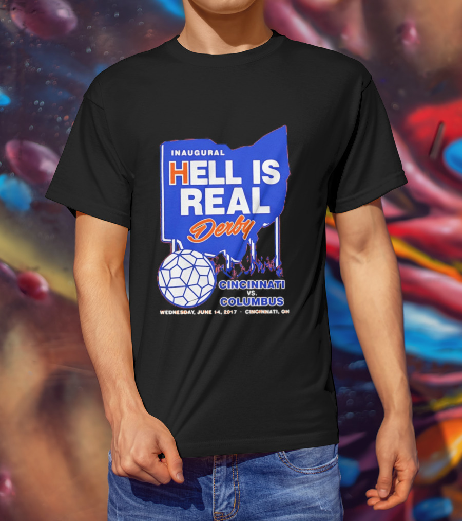 Inaugural Hell Is Real Derby Cincinnati Columbus June 14 2017 Soccer Rivalry T-Shirt