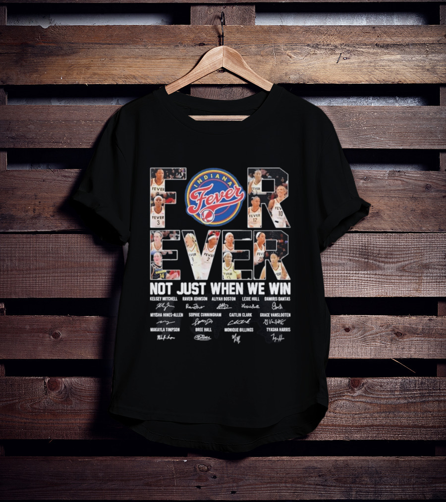 Indiana Fever Forever Not Just When We Win Kelsey Mitchell Aliyah Boston Lexie Hull Caitlin Clark T-Shirt