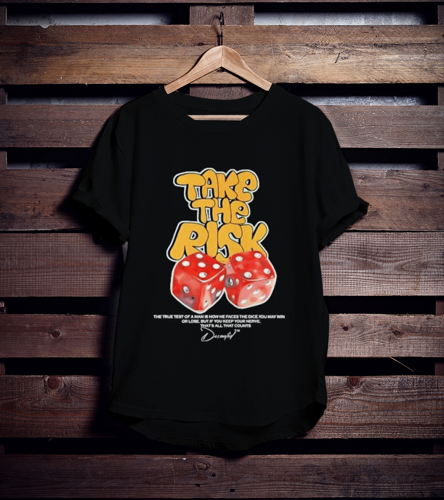 Take The Risk Dice The True Test Of A Man Desantod Keep Your Nerve Win Or Lose T-Shirt