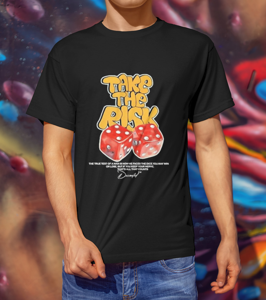 Take The Risk Dice The True Test Of A Man Desantod Keep Your Nerve Win Or Lose T-Shirt