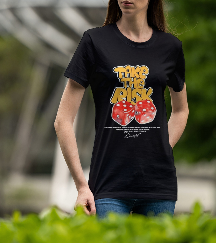 Take The Risk Dice The True Test Of A Man Desantod Keep Your Nerve Win Or Lose T-Shirt