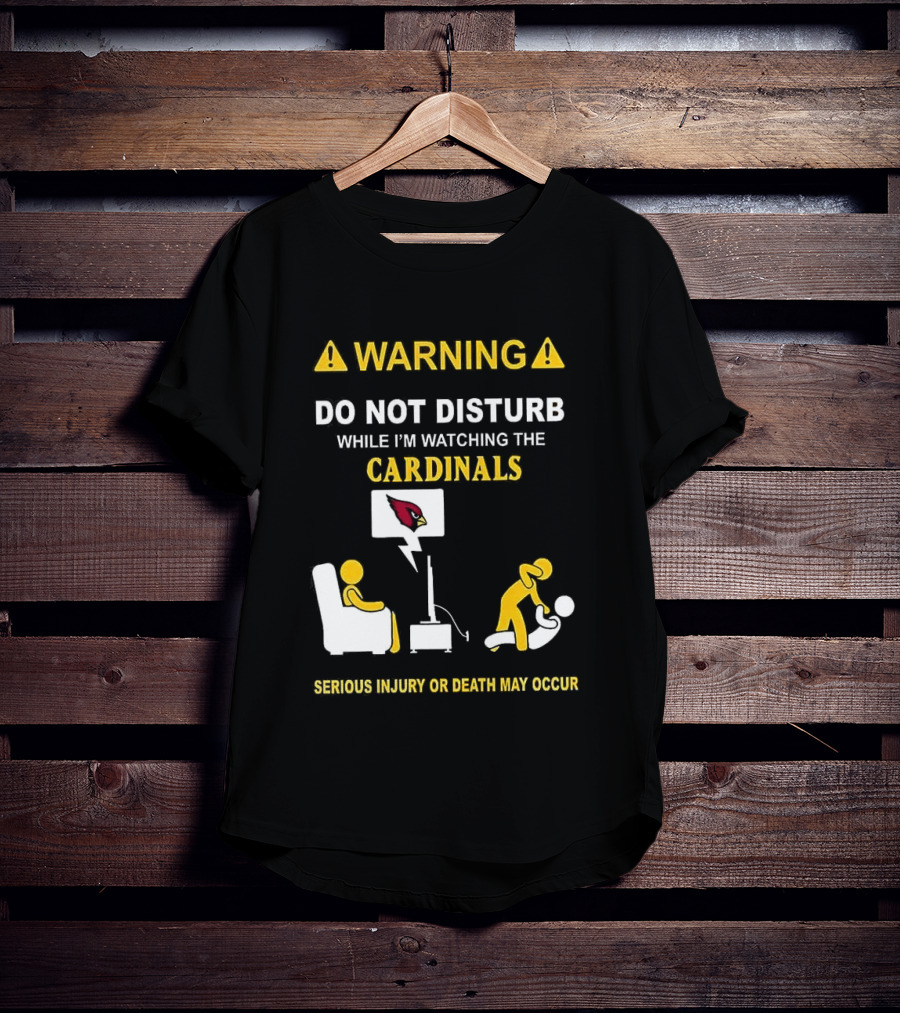 WARNING Do Not Disturb While I'm Ing The Cardinals Serious Injury Or Death May Occur T-Shirt