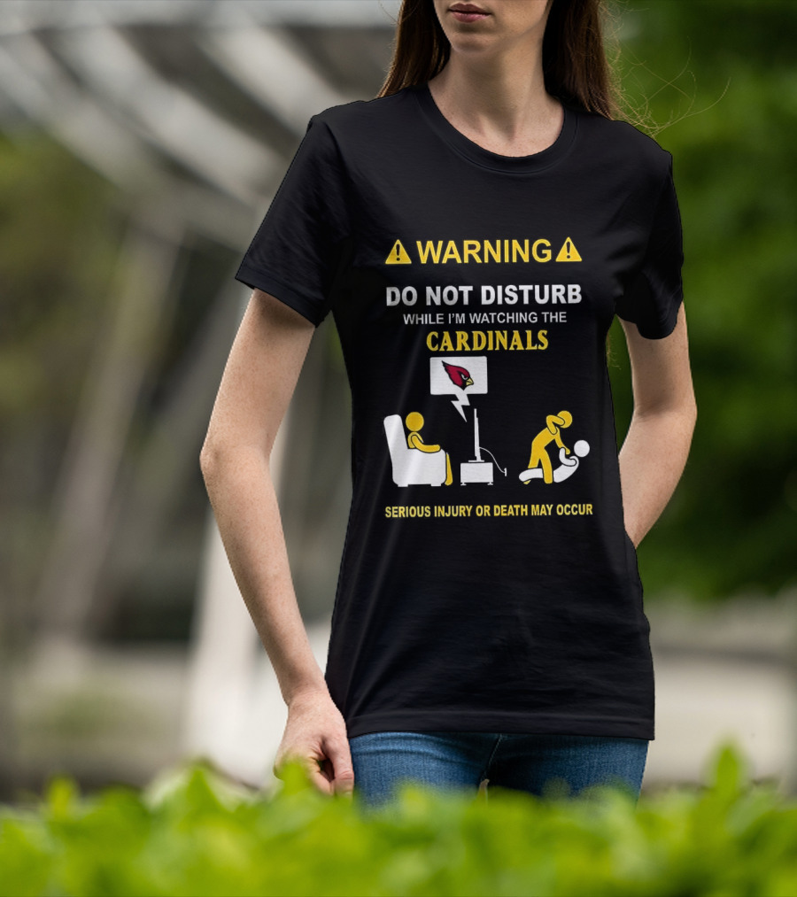 WARNING Do Not Disturb While I'm Ing The Cardinals Serious Injury Or Death May Occur T-Shirt