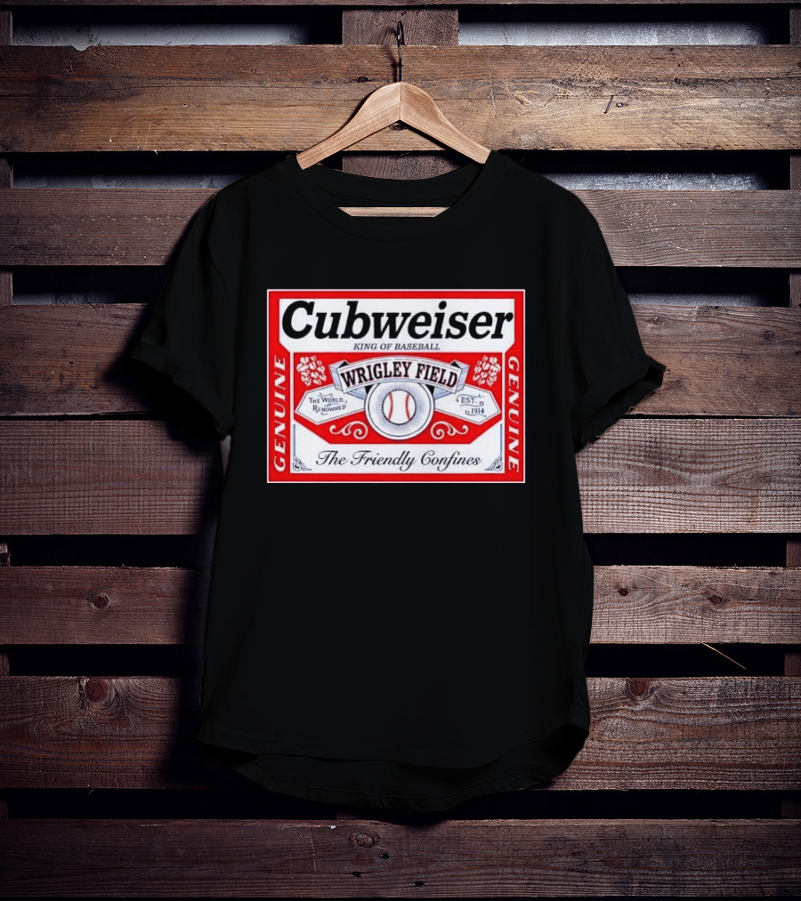 Cubweiser King Of Baseball Wrigley Field Est 1914 The Friendly Confines Genuine T-Shirt