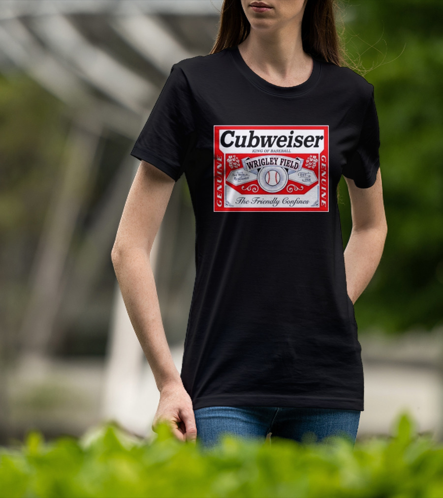 Cubweiser King Of Baseball Wrigley Field Est 1914 The Friendly Confines Genuine T-Shirt