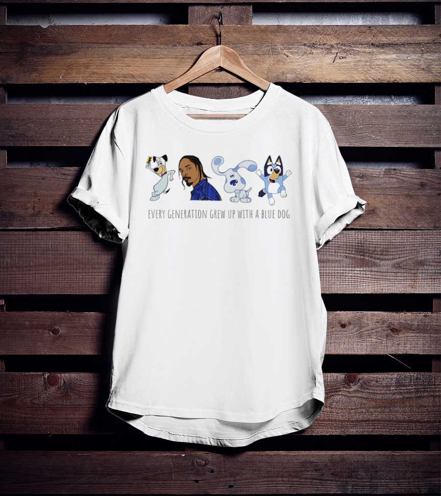 Every Generation Grew Up With A Blue Dog Huckleberry Hound Snoop Dogg Blue's Clues Bluey T-Shirt