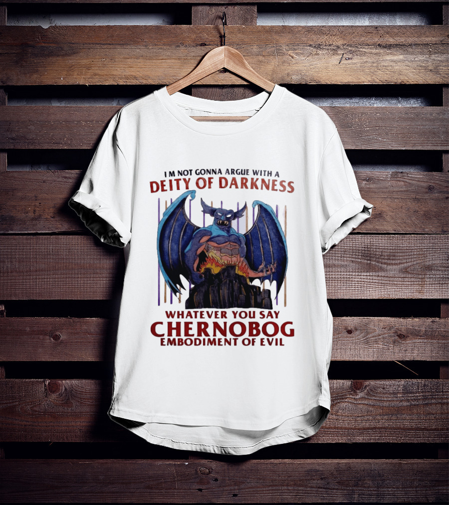 I'm Not Gonna Argue With A Deity Of Darkness Whatever You Say Chernobog Embodiment Of Evil T-Shirt