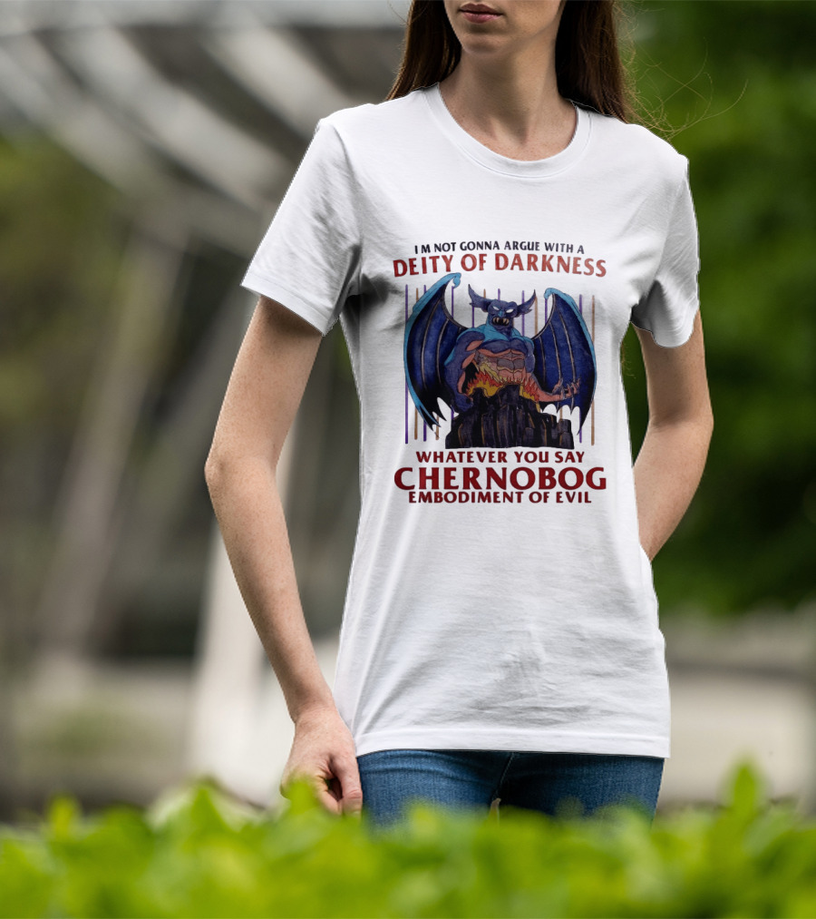 I'm Not Gonna Argue With A Deity Of Darkness Whatever You Say Chernobog Embodiment Of Evil T-Shirt