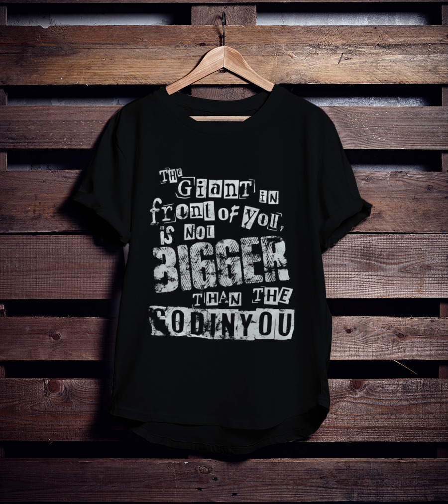 The Giant In Front Of You Is Not Bigger Than The God In You T-Shirt