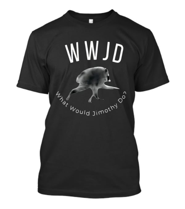 WWJD What Would Jimothy Do Raccoon Meme T-Shirt