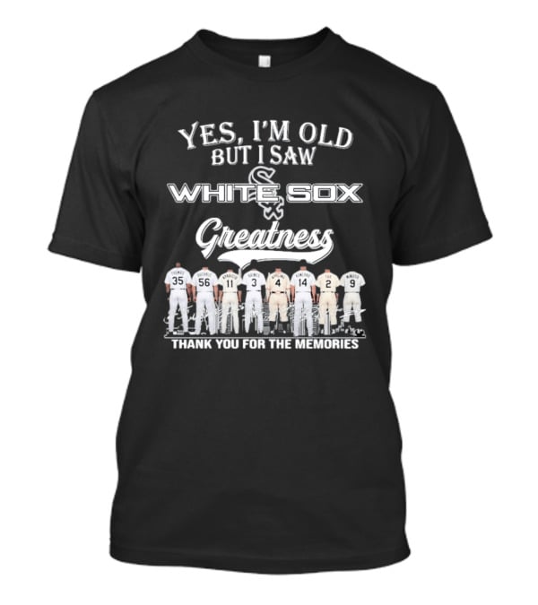 Yes I'm Old But I Saw Chicago White Sox Greatness Thank You For The Memories T-Shirt