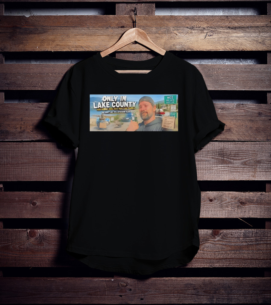 Only In Lake County Real People Real Talk Real Lake County You Won't See This Anywhere Else Nice Pop 6411 City Limit T-Shirt