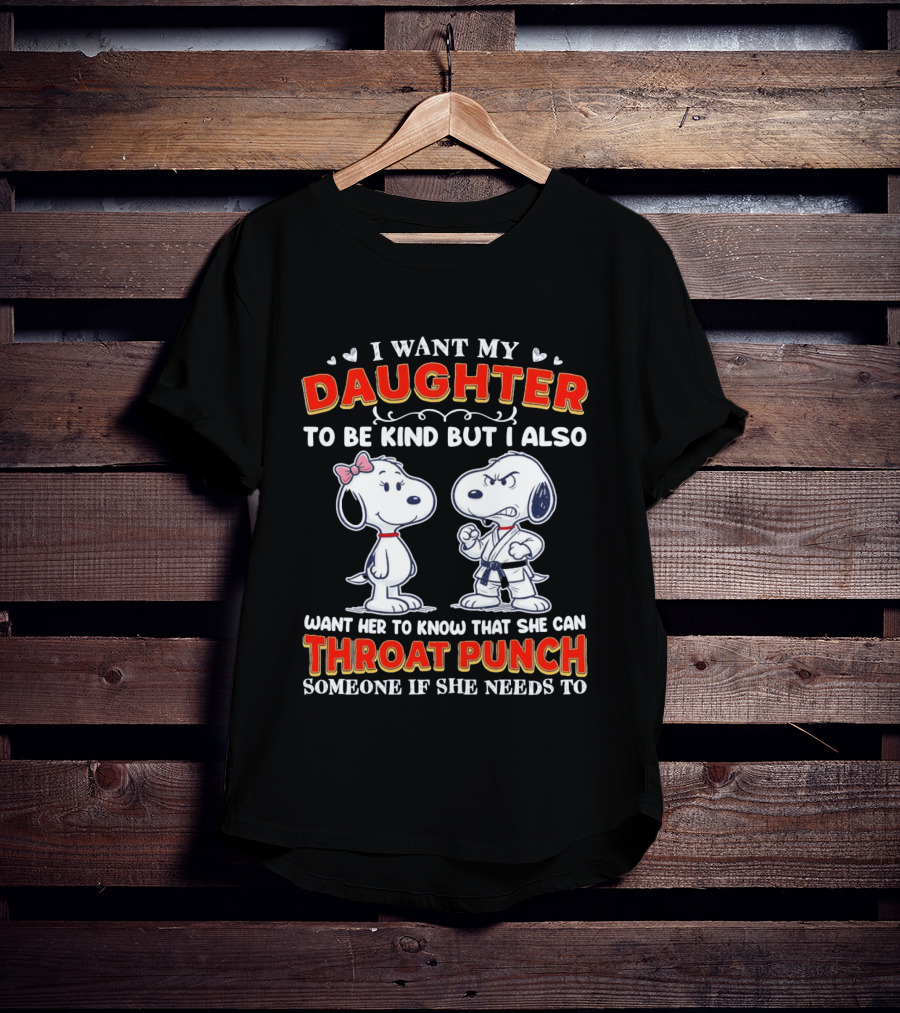 I Want My Daughter To Be Kind Throat Punch Snoopy T-Shirt