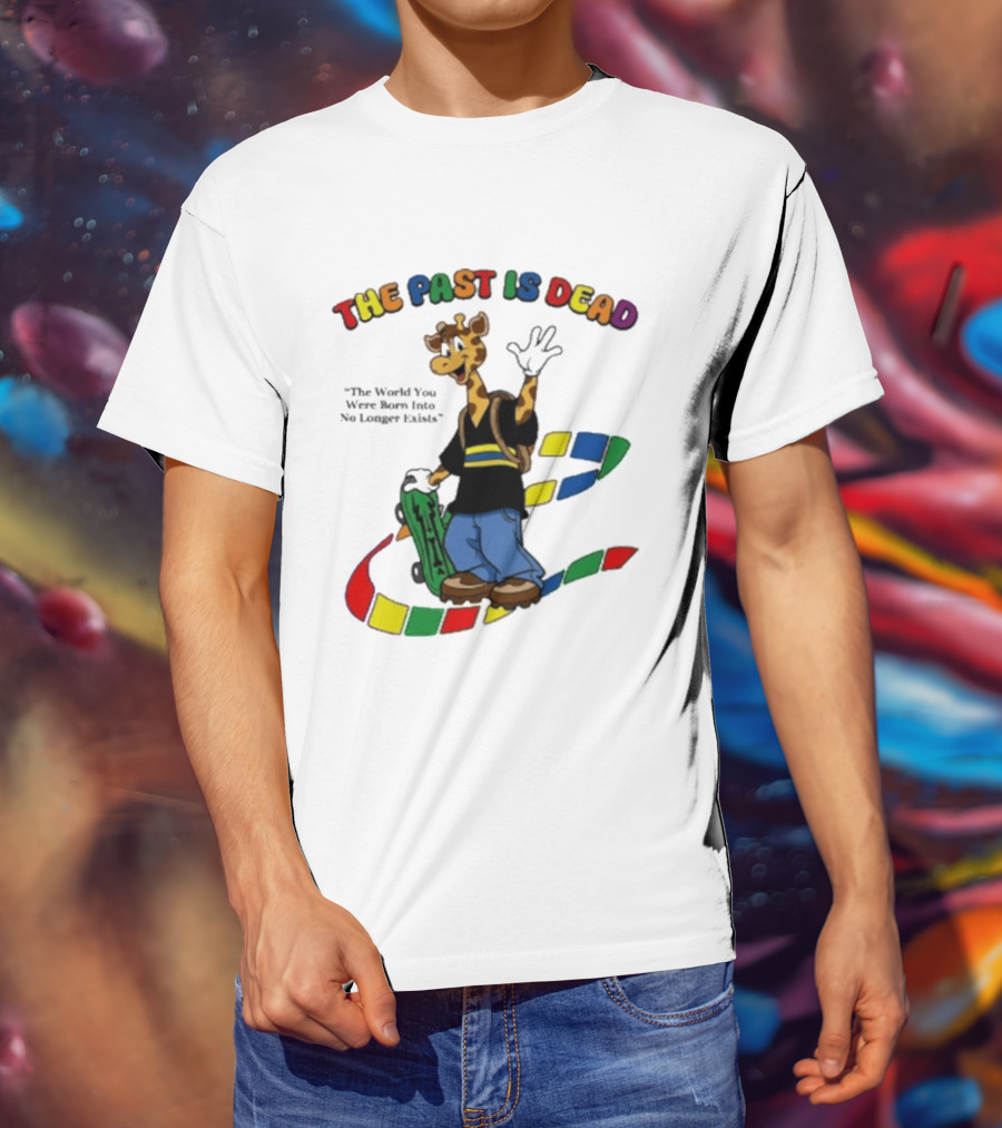 The Past Is Dead Giraffe The World You Were Born Into No Longer Exists T-Shirt