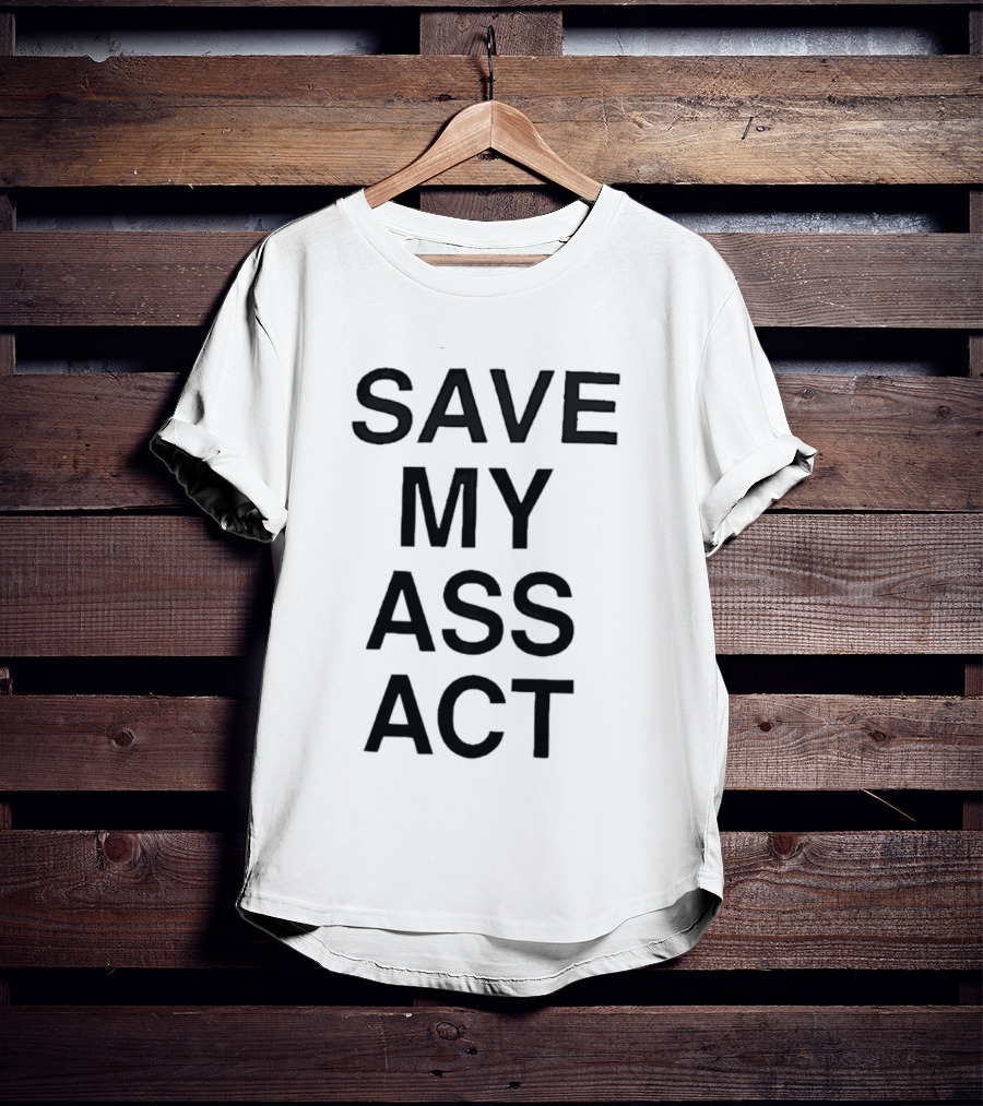 SAVE MY ASS ACT Classic Bold Text Block T-Shirt
