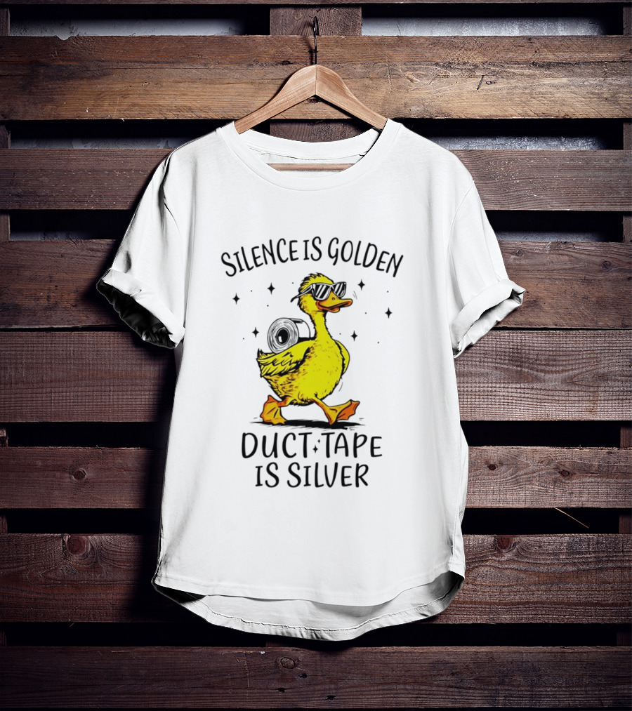 Silence Is Golden Duct Tape Is Silver Duck With Sunglasses T-Shirt
