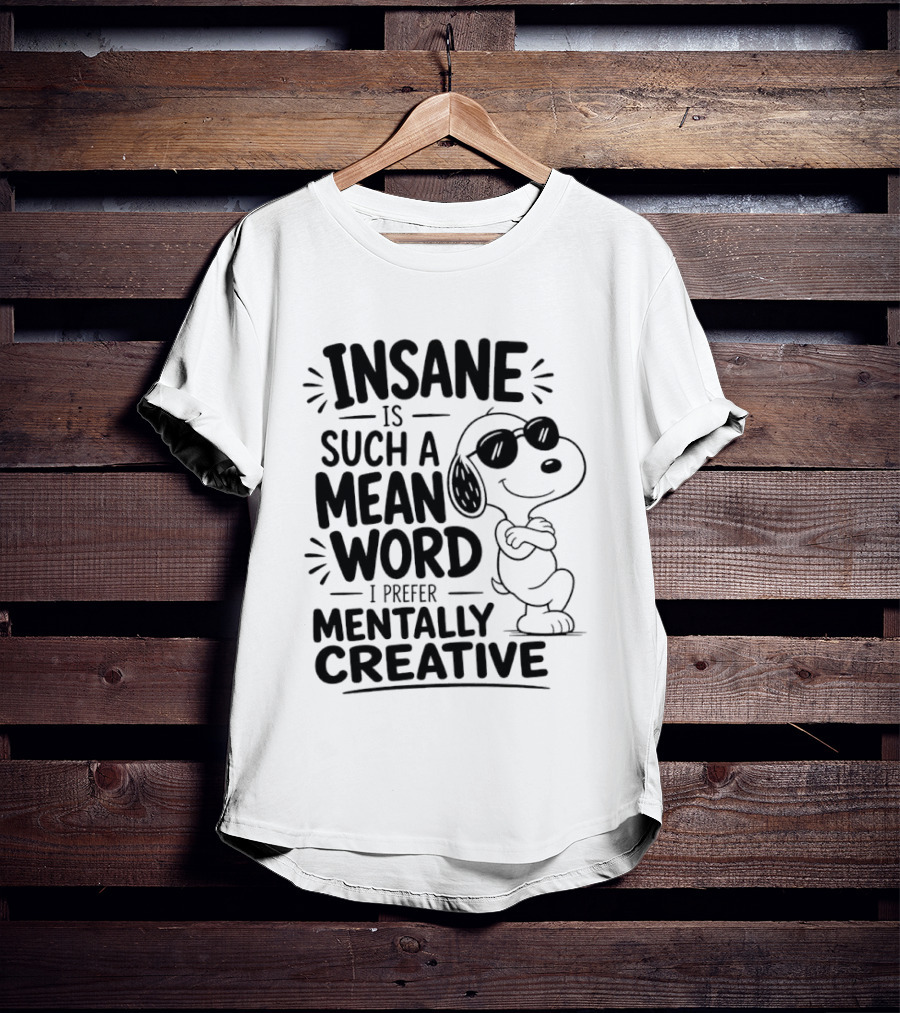 Snoopy Insane Is Such A Mean Word I Prefer Mentally Creative T-Shirt