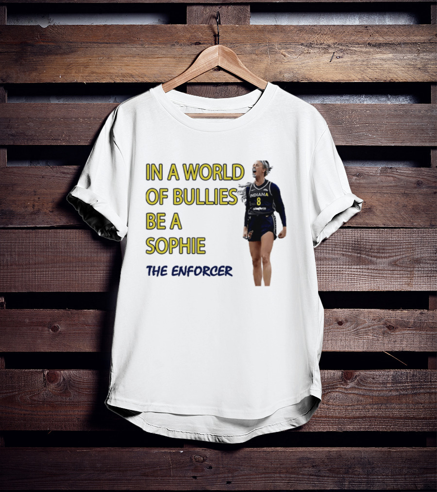 Sophia Cunningham Indiana Fever In A World Of Bullies Be A Sophie The Enforcer T-Shirt