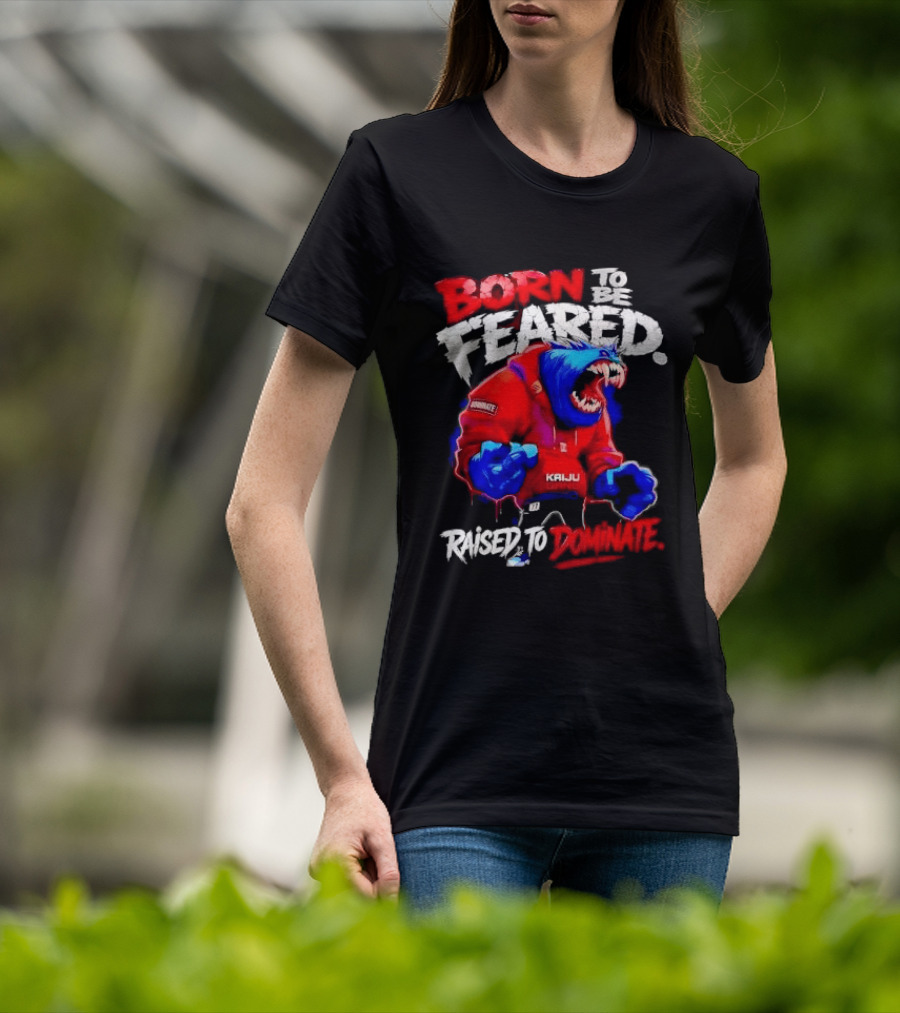 Born To Be Feared Raised To Dominate Kaiju Gang Monster T-Shirt