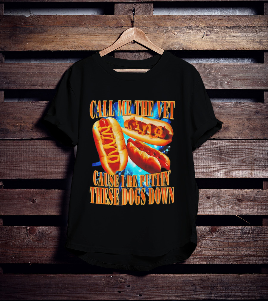 Call Me The Vet Cause I Be Puttin' These Dogs Down T-Shirt