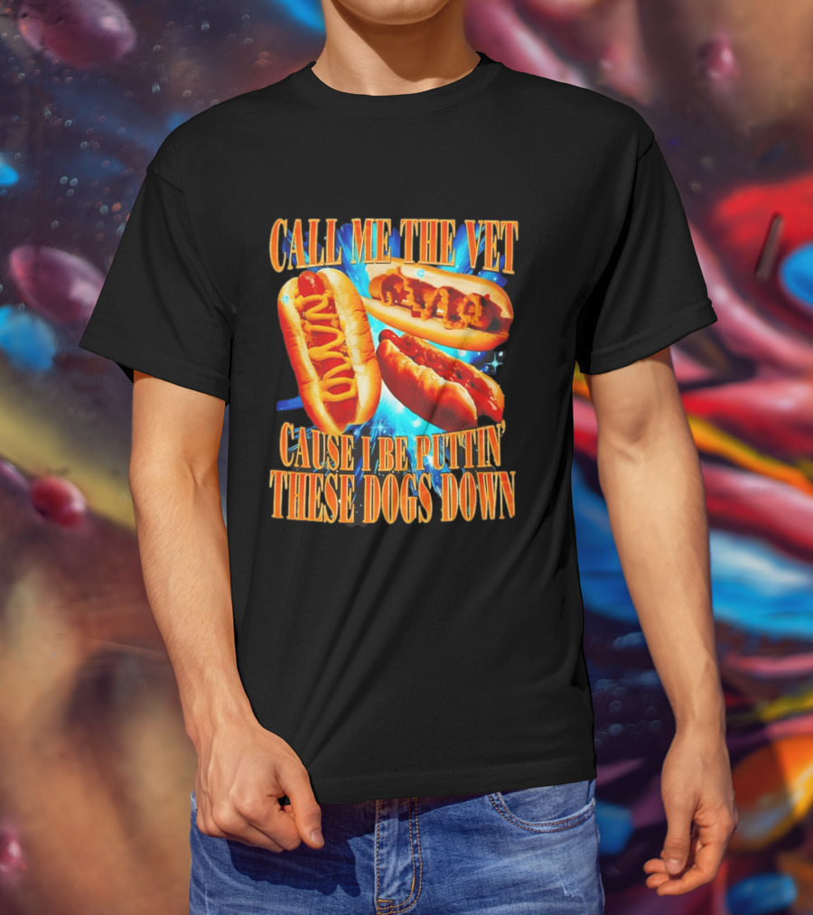 Call Me The Vet Cause I Be Puttin' These Dogs Down T-Shirt