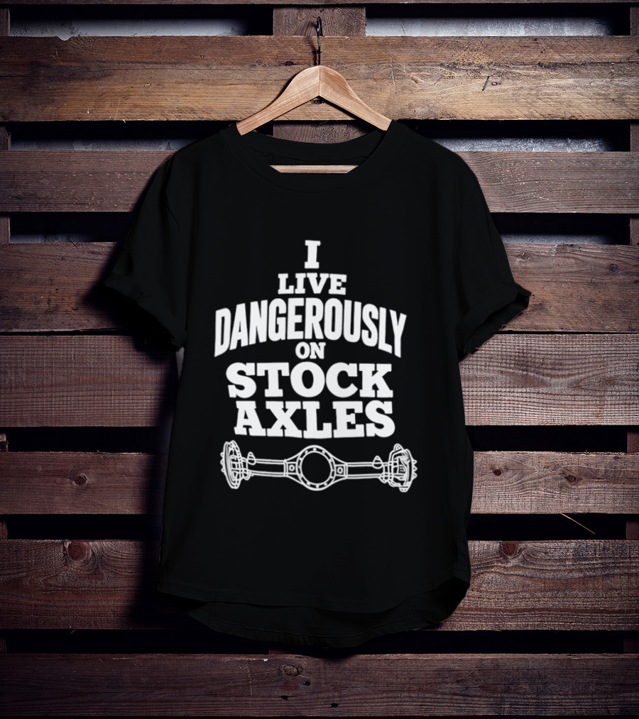 I Live Dangerously On Stock Axles Off Road Vehicle T-Shirt