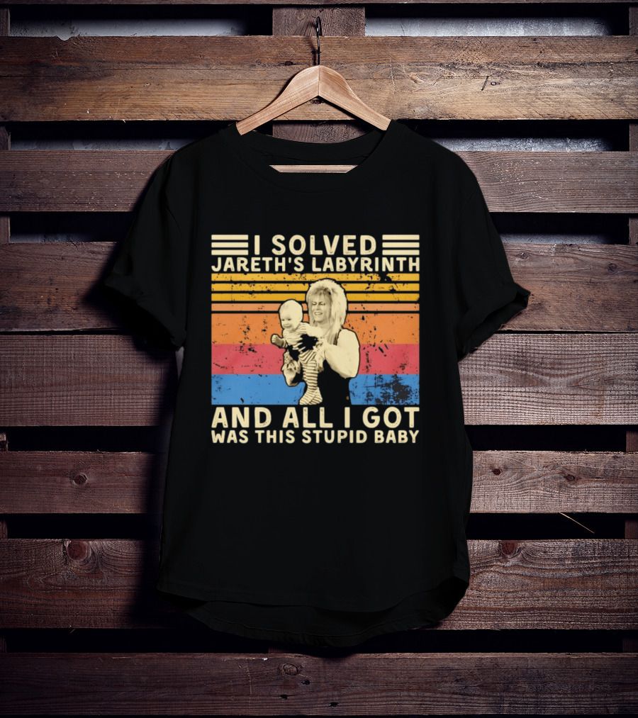 I Solved Jareth's Labyrinth And All I Got Was This Stupid Baby Retro 80s T-Shirt